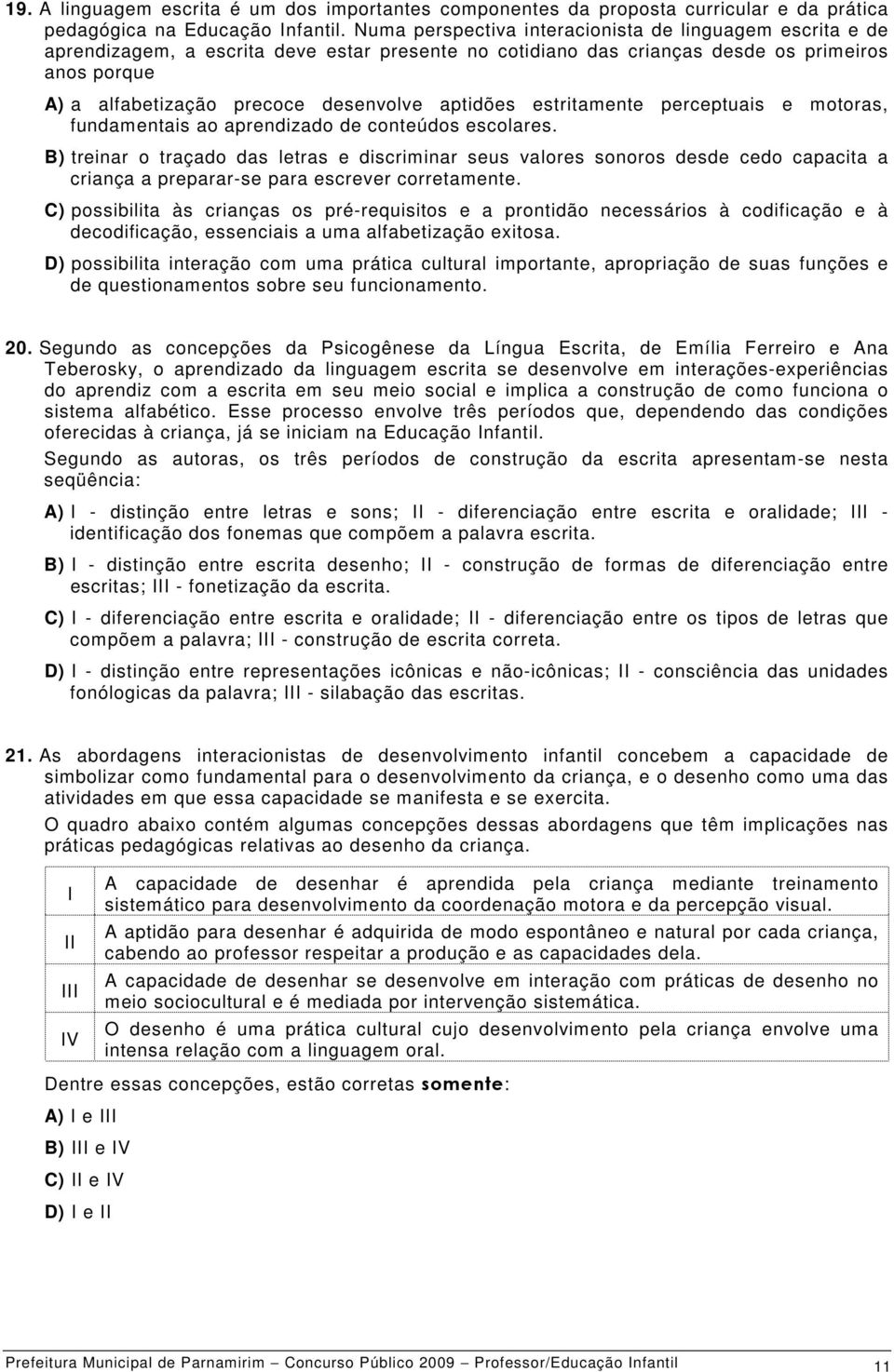 aptidões estritamente perceptuais e motoras, fundamentais ao aprendizado de conteúdos escolares.