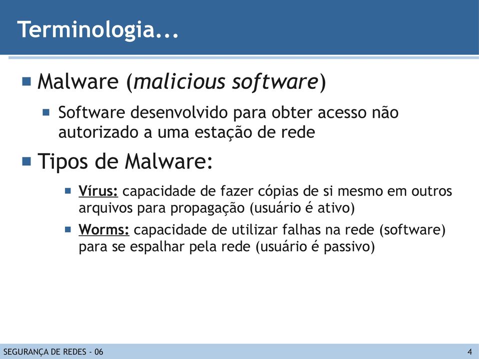 uma estação de rede Tipos de Malware: Vírus: capacidade de fazer cópias de si mesmo em