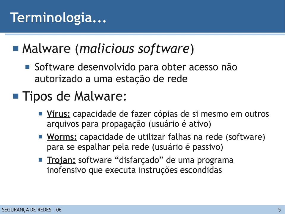 Tipos de Malware: Vírus: capacidade de fazer cópias de si mesmo em outros arquivos para propagação (usuário é