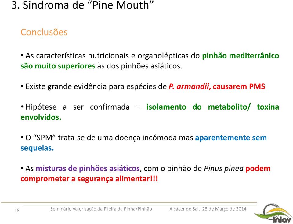 armandii, causarem PMS Hipótese a ser confirmada isolamento do metabolito/ toxina envolvidos.