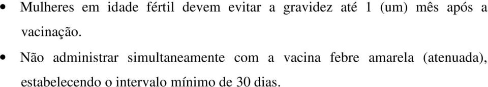 Não administrar simultaneamente com a vacina