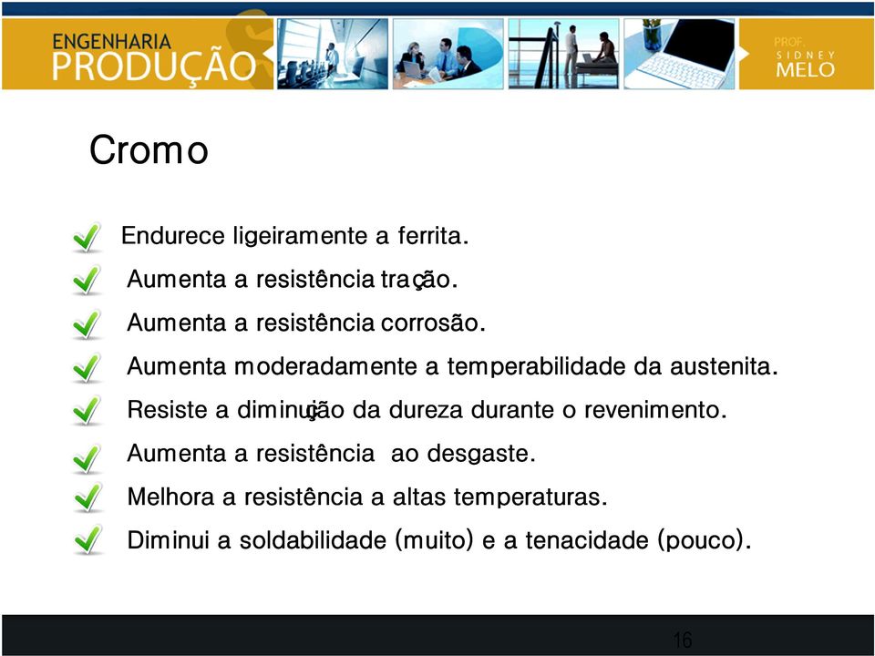 Resiste a diminuição da dureza durante o revenimento.