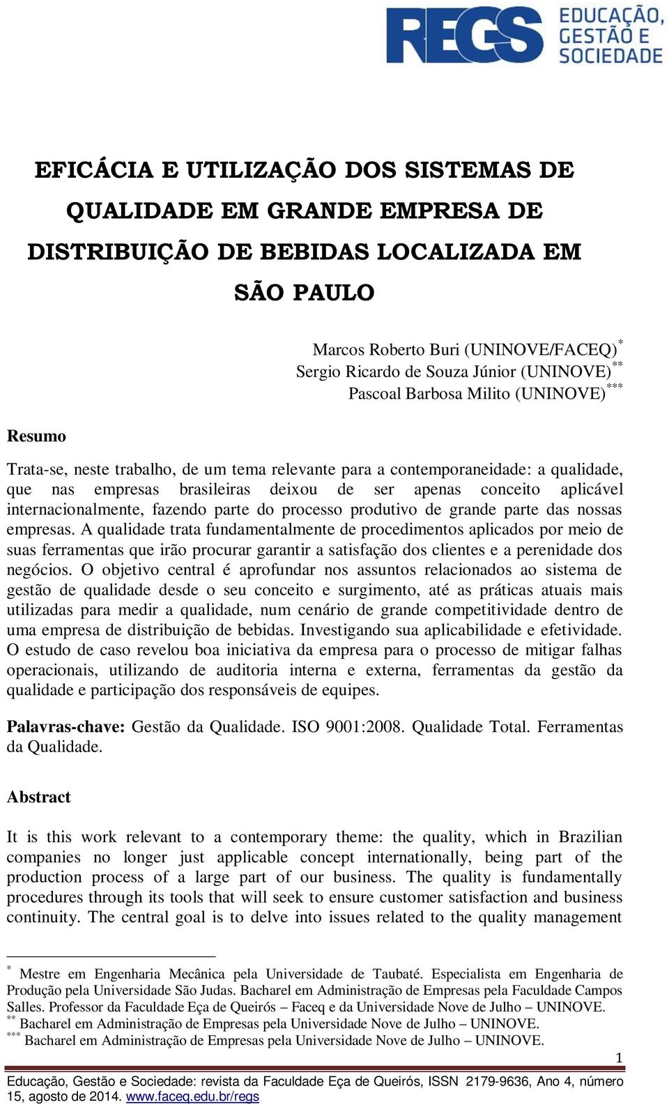 aplicável internacionalmente, fazendo parte do processo produtivo de grande parte das nossas empresas.