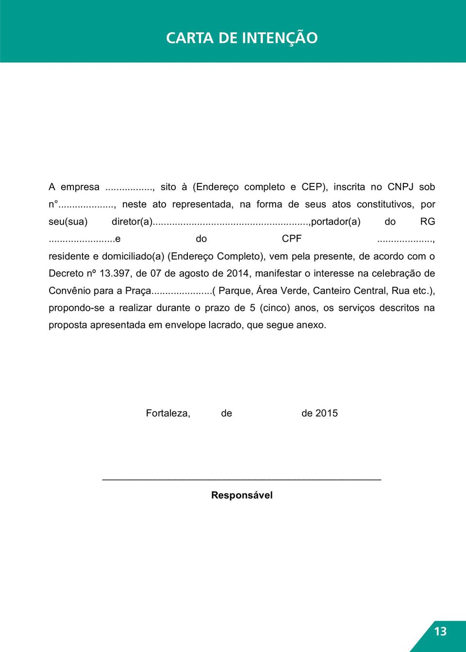 .., residenteedomiciliado(a)(endereçocompleto),vempelapresente,deacordocomo Decretonº13.