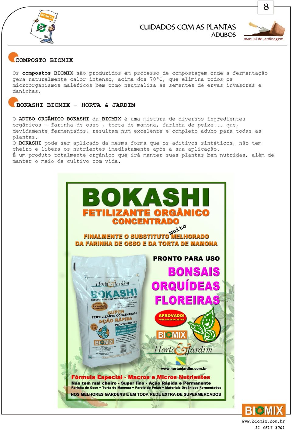 BOKASHI BIOMIX - HORTA & JARDIM O ADUBO ORGÂNICO BOKASHI da BIOMIX é uma mistura de diversos ingredientes orgânicos - farinha de osso, torta de mamona, farinha de peixe.
