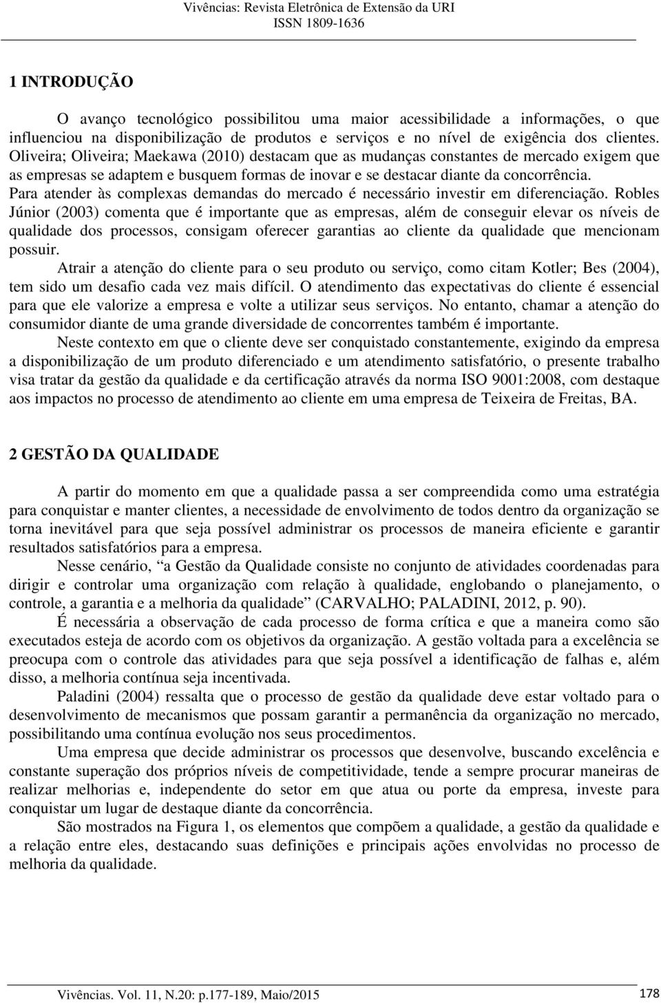 Para atender às complexas demandas do mercado é necessário investir em diferenciação.