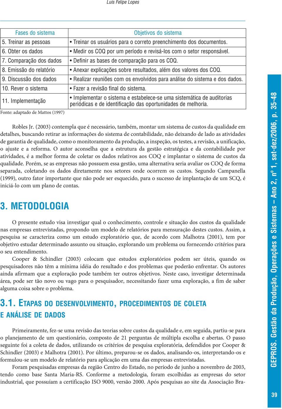 garantia de qualidade, como o monitoramento da produção, a inspeção, os testes, a revisão, a unificação, o ajuste e a reforma.