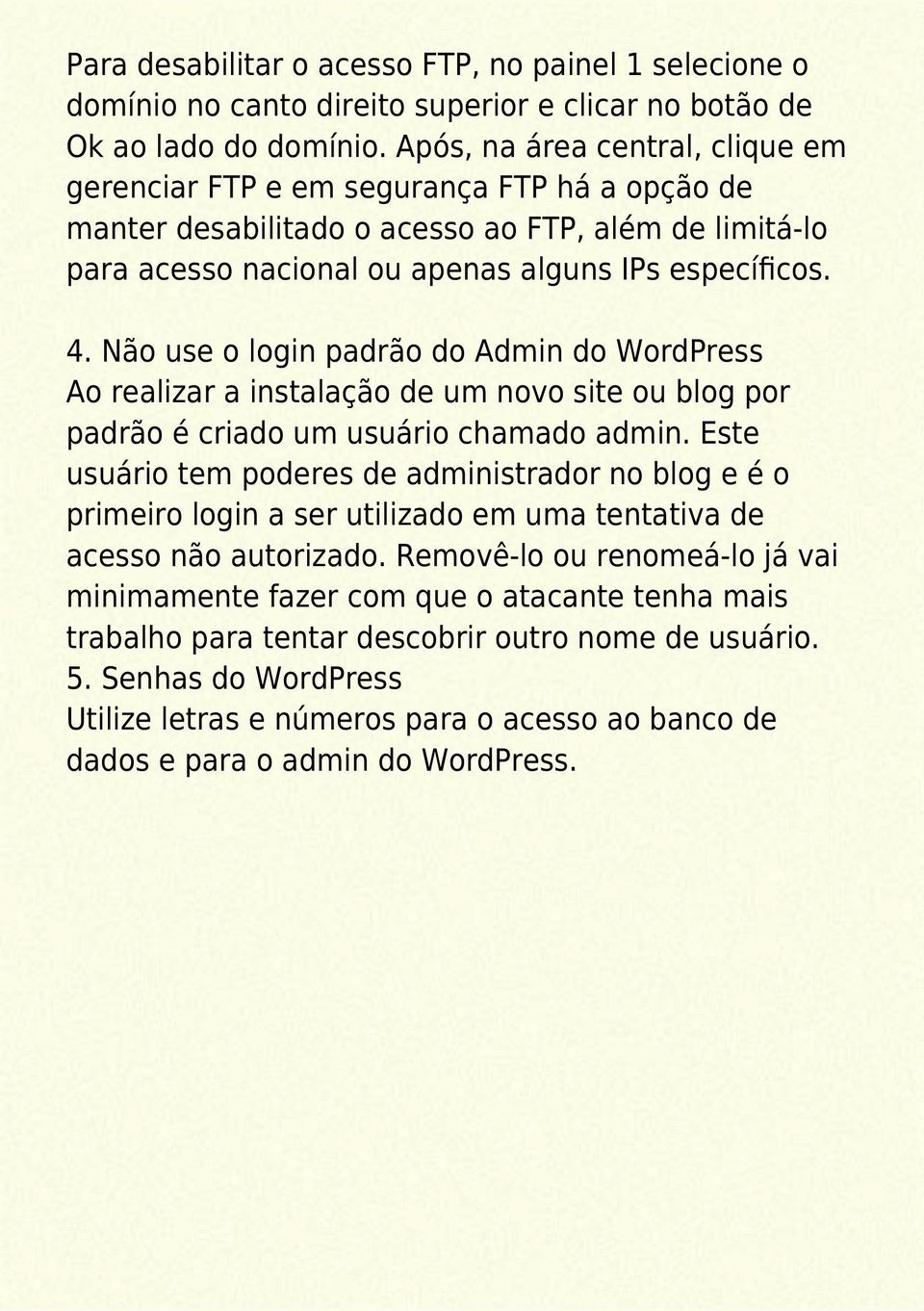 Não use o login padrão do Admin do WordPress Ao realizar a instalação de um novo site ou blog por padrão é criado um usuário chamado admin.