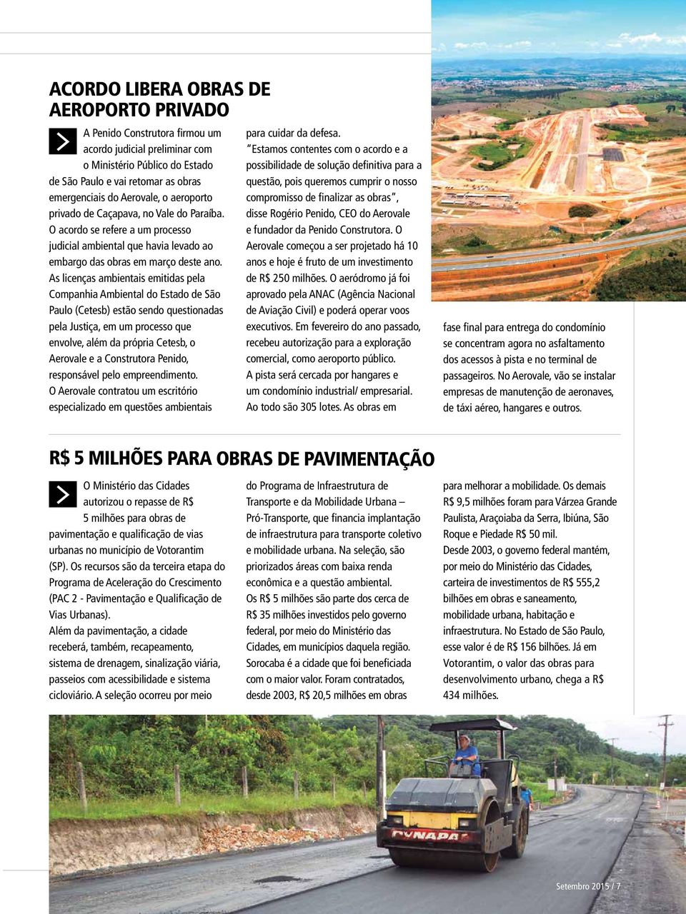 As licenças ambientais emitidas pela Companhia Ambiental do Estado de São Paulo (Cetesb) estão sendo questionadas pela Justiça, em um processo que envolve, além da própria Cetesb, o Aerovale e a