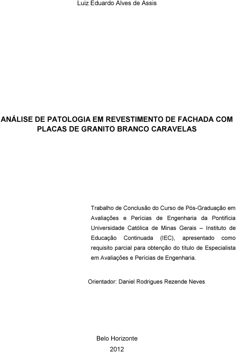 Católica de Minas Gerais Instituto de Educação Continuada (IEC), apresentado como requisito parcial para obtenção do