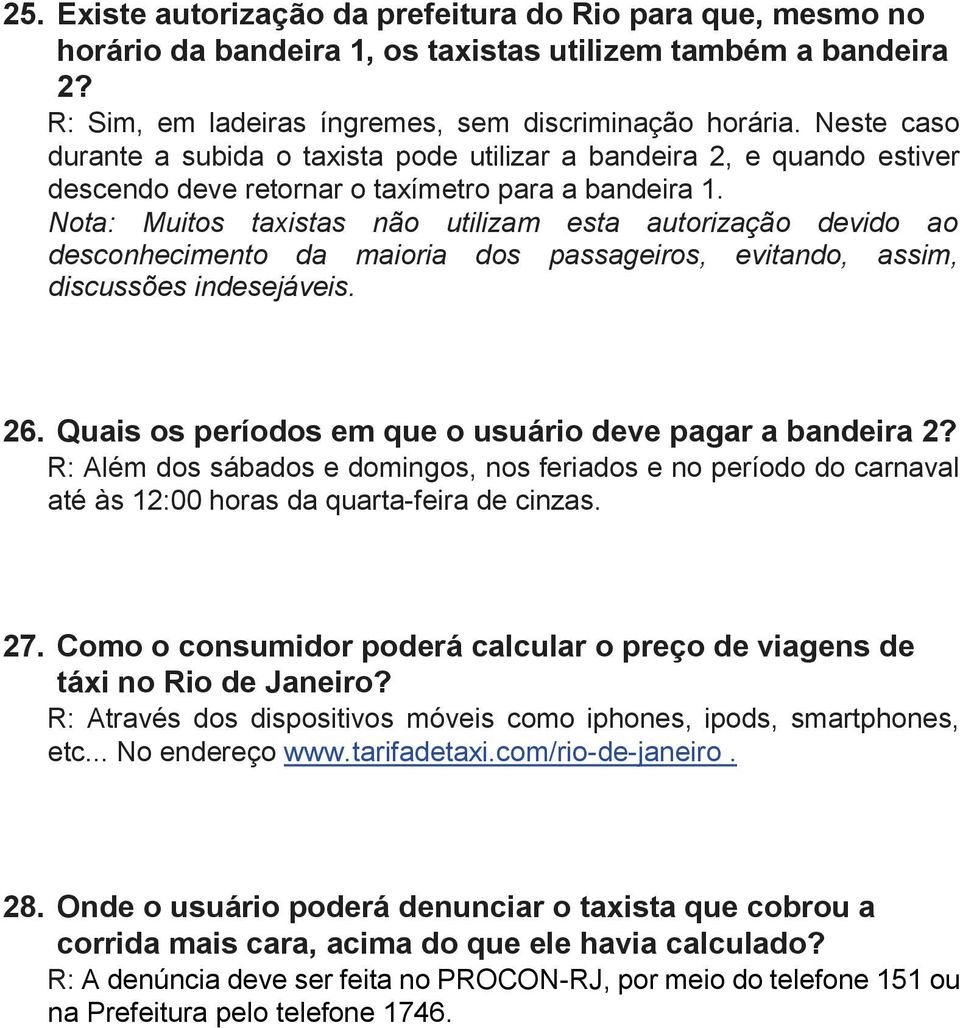 Nota: Muitos taxistas não utilizam esta autorização devido ao desconhecimento da maioria dos passageiros, evitando, assim, discussões indesejáveis. 26.