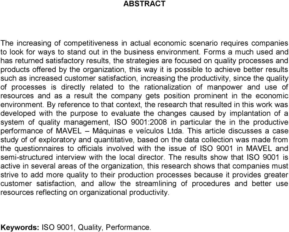 such as increased customer satisfaction, increasing the productivity, since the quality of processes is directly related to the rationalization of manpower and use of resources and as a result the