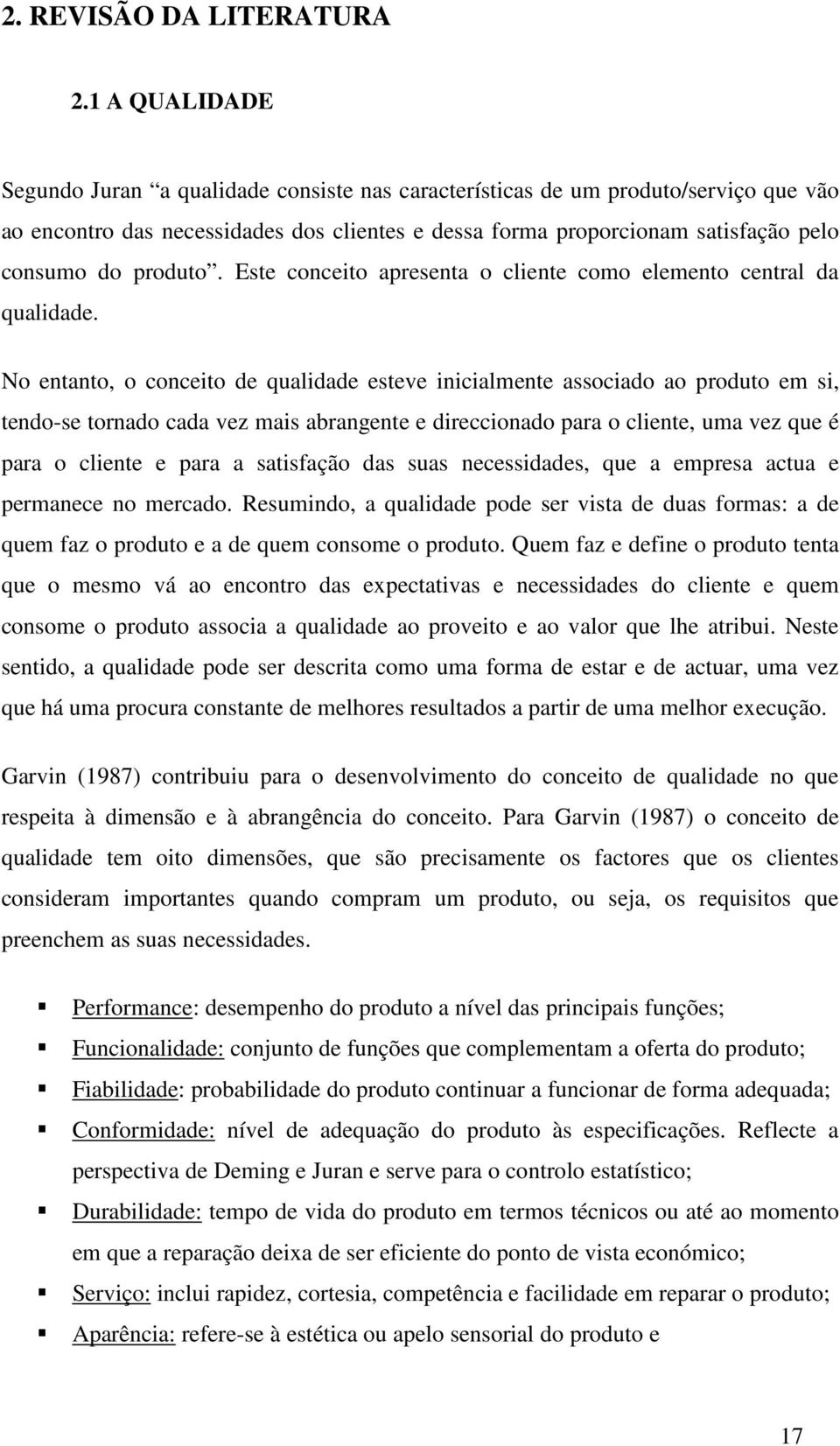 produto. Este conceito apresenta o cliente como elemento central da qualidade.