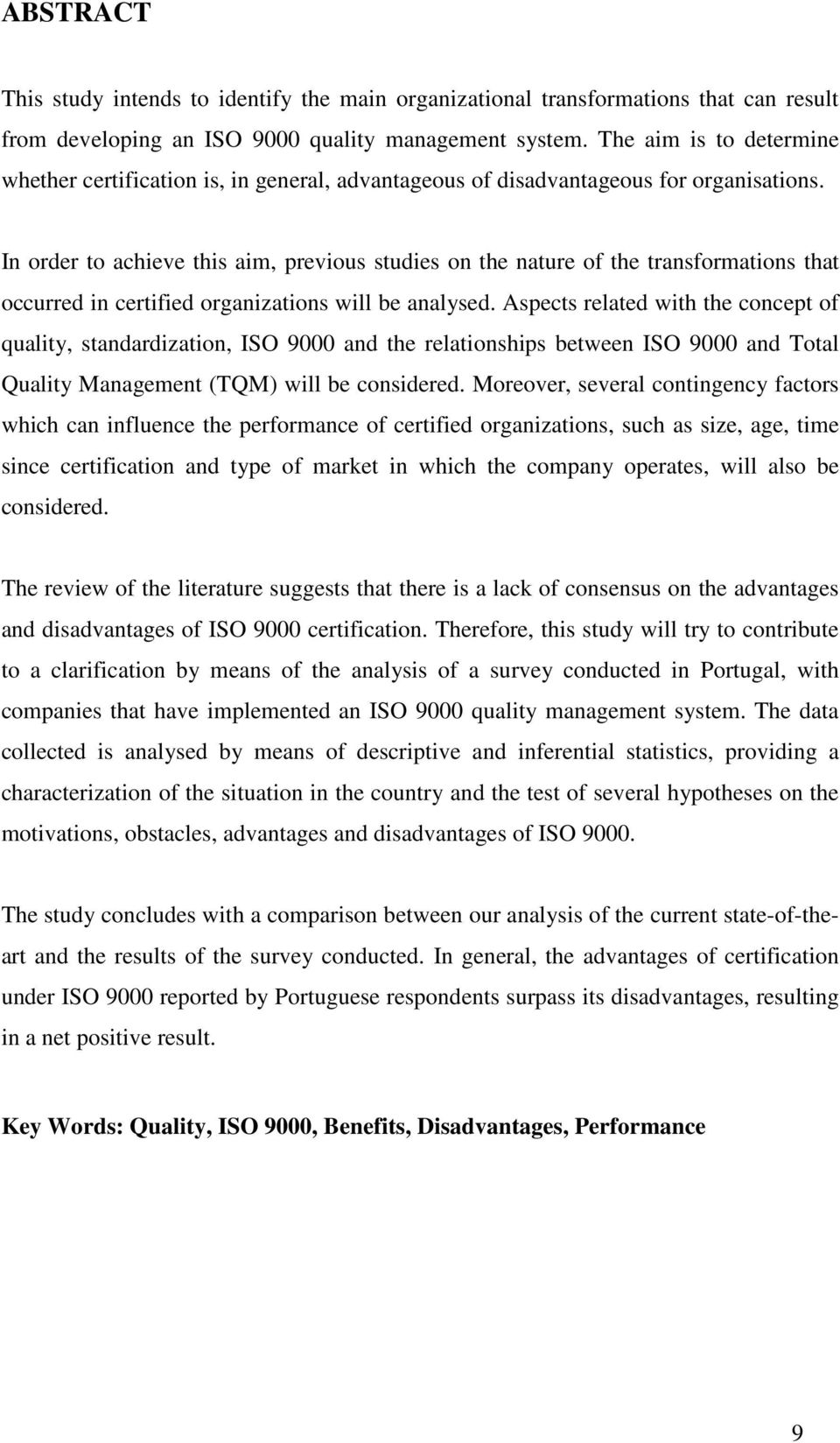 In order to achieve this aim, previous studies on the nature of the transformations that occurred in certified organizations will be analysed.