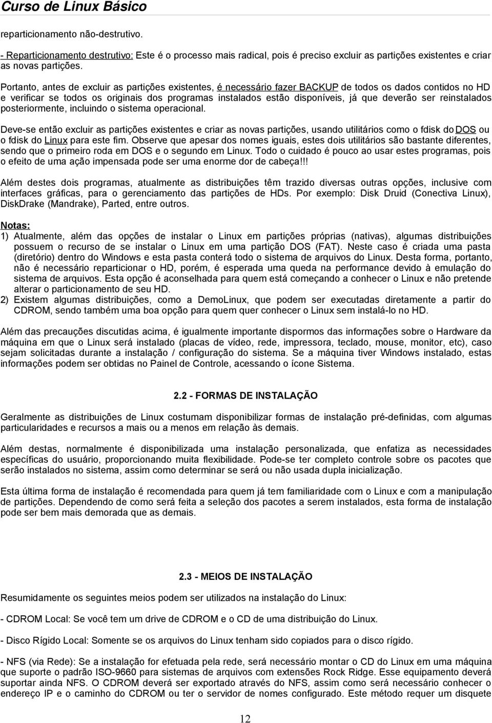 deverão ser reinstalados posteriormente, incluindo o sistema operacional.