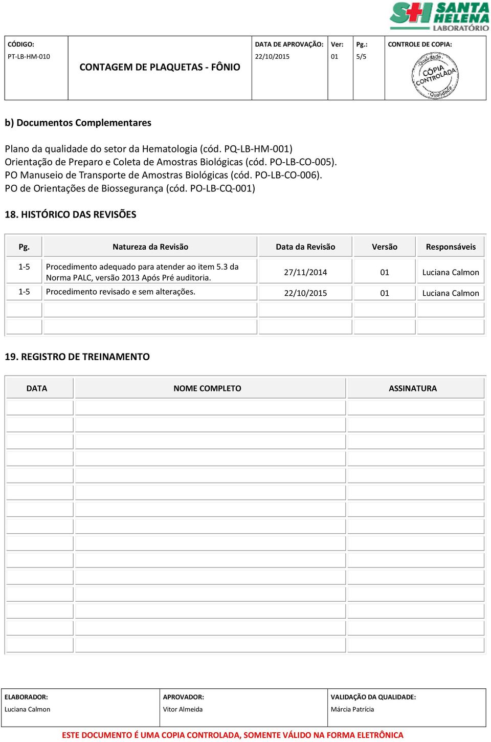 PO-LB-CO-006). PO de Orientações de Biossegurança (cód. PO-LB-CQ-0) 18. HISTÓRICO DAS REVISÕES Pg.