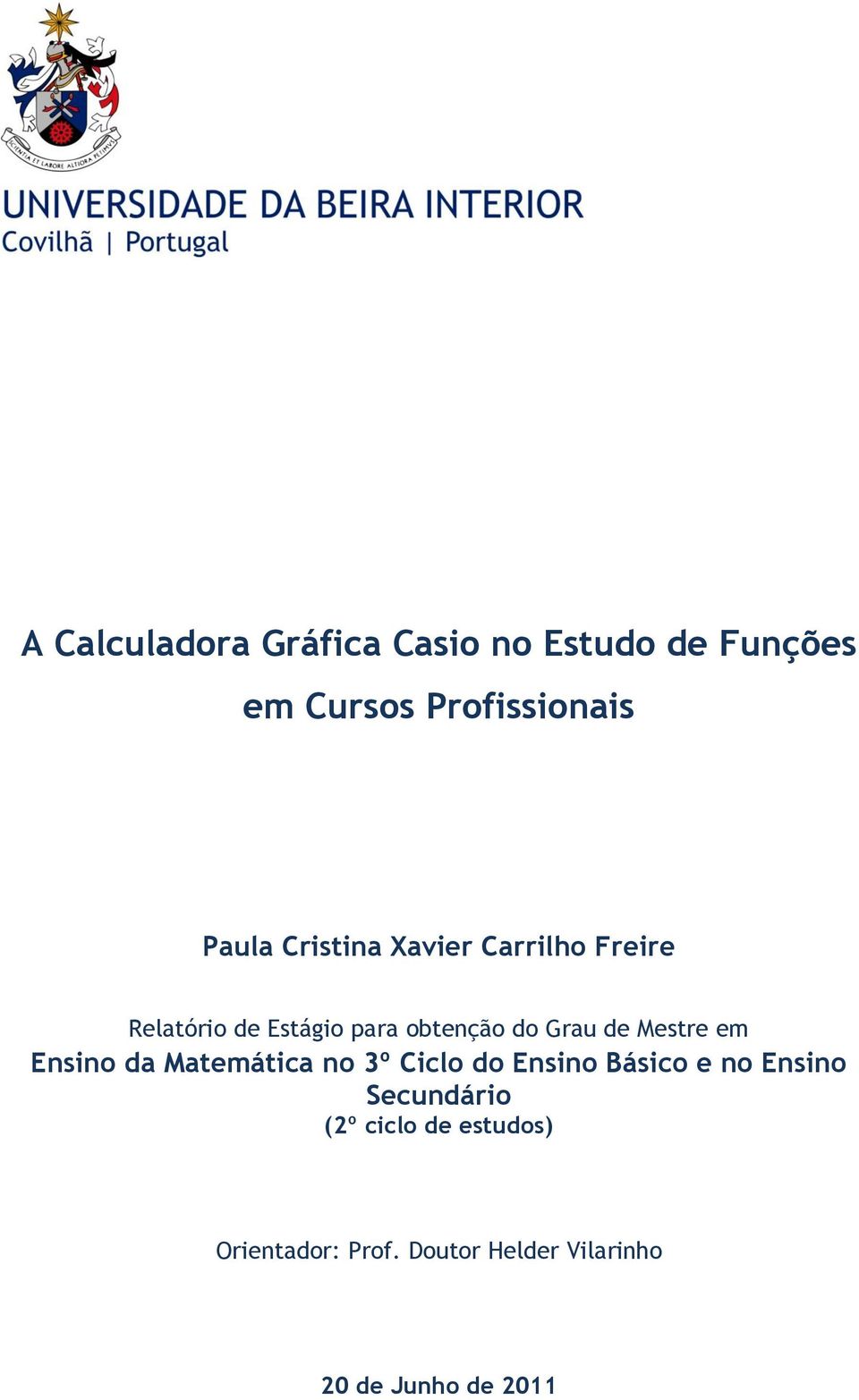 Mestre em Ensino da Matemática no º Ciclo do Ensino Básico e no Ensino