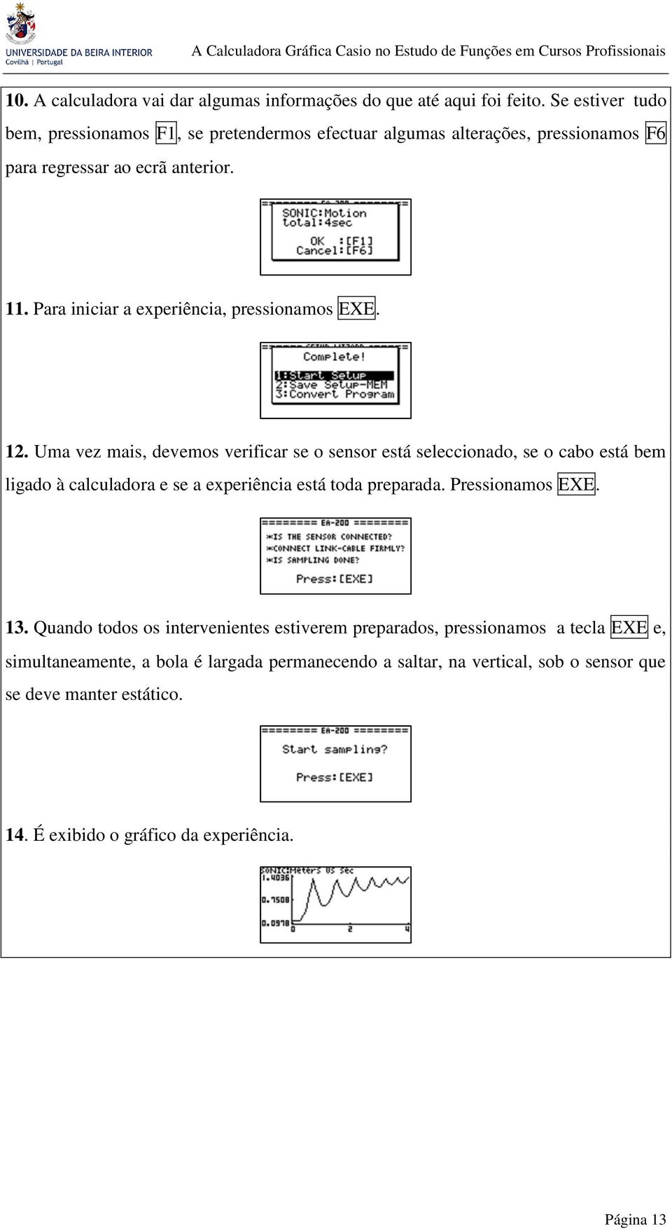 . Para iniciar a experiência, pressionamos EXE.