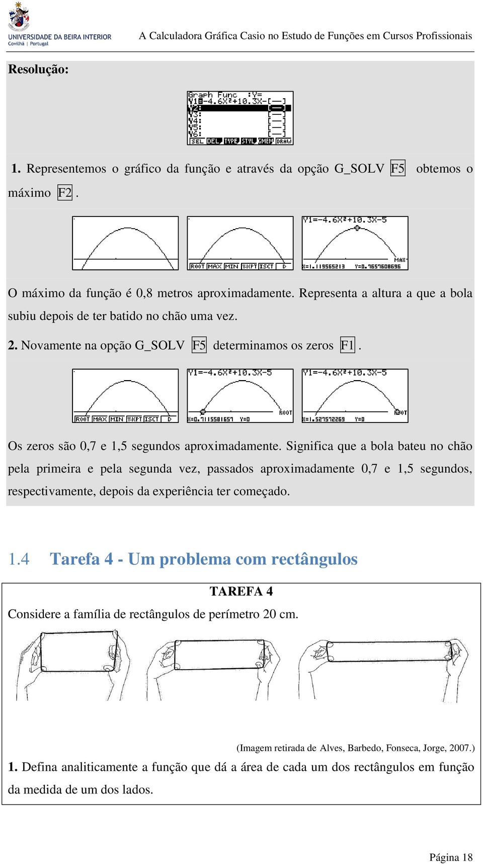 Significa que a bola bateu no chão pela primeira e pela segunda vez, passados aproximadamente 0,7 e,5 segundos, respectivamente, depois da experiência ter começado.