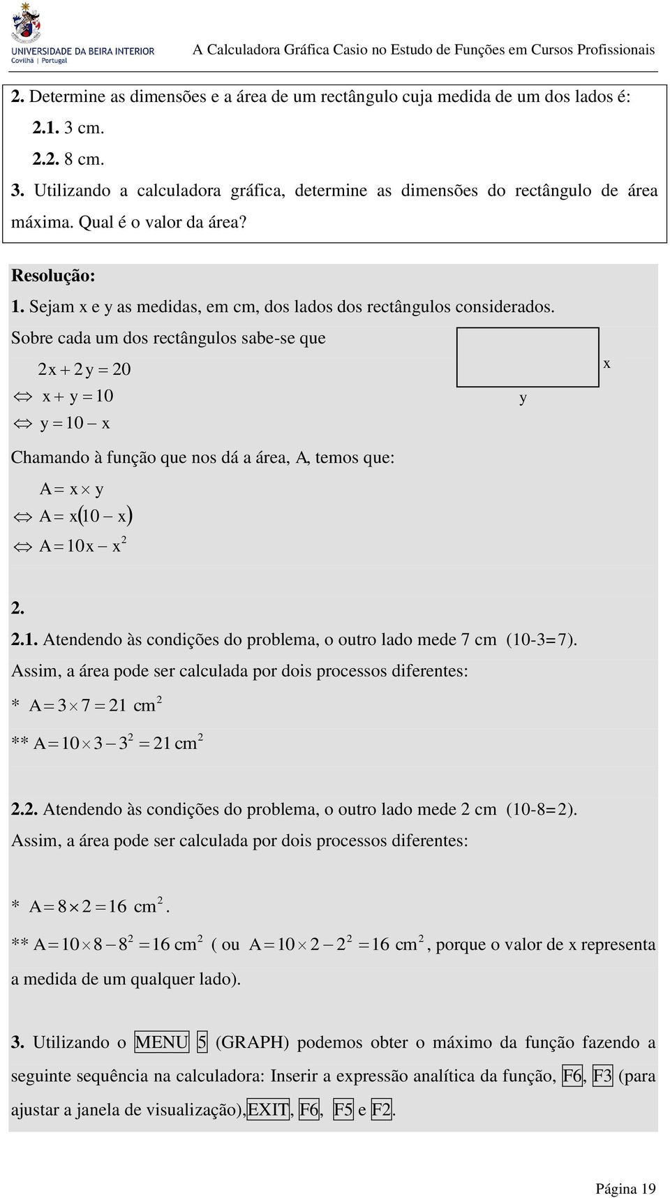 Sobre cada um dos rectângulos sabe-se que x y 0 x y 0 y y 0 x x Chamando à função que nos dá a área, A, temos que: A x y A x 0 x A 0x x.