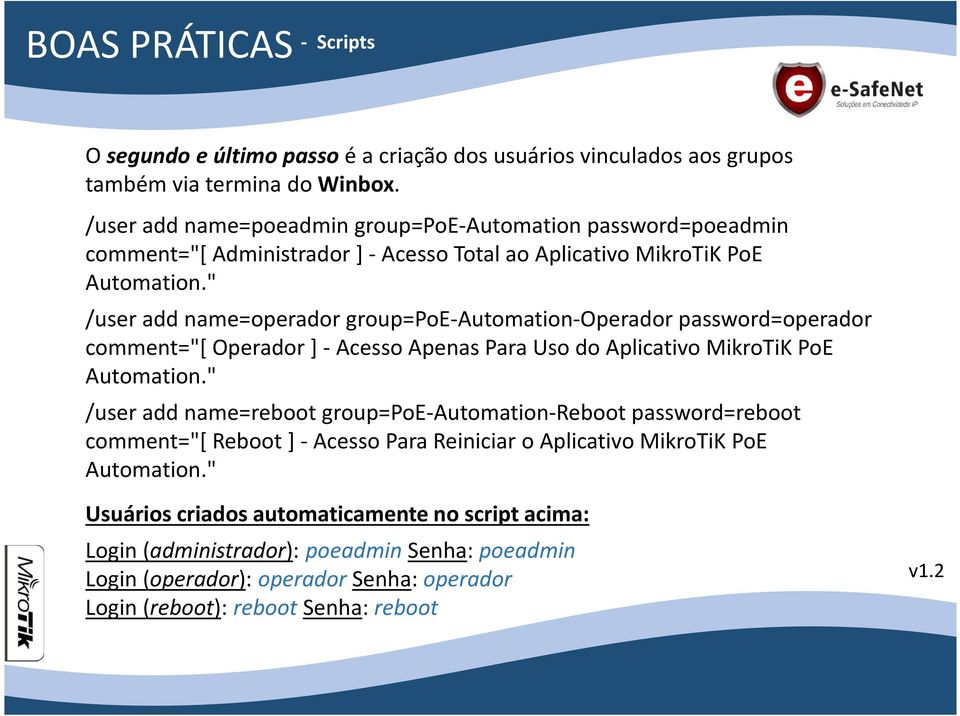 " /user add name=operador group=poe-automation-operador password=operador comment="[ Operador ] - Acesso Apenas Para Uso do Aplicativo MikroTiK PoE Automation.