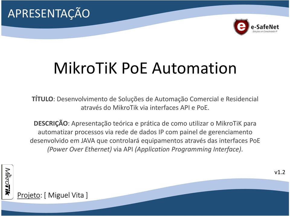 DESCRIÇÃO: Apresentação teórica e prática de como utilizar o MikroTiK para automatizar processos via rede de dados IP