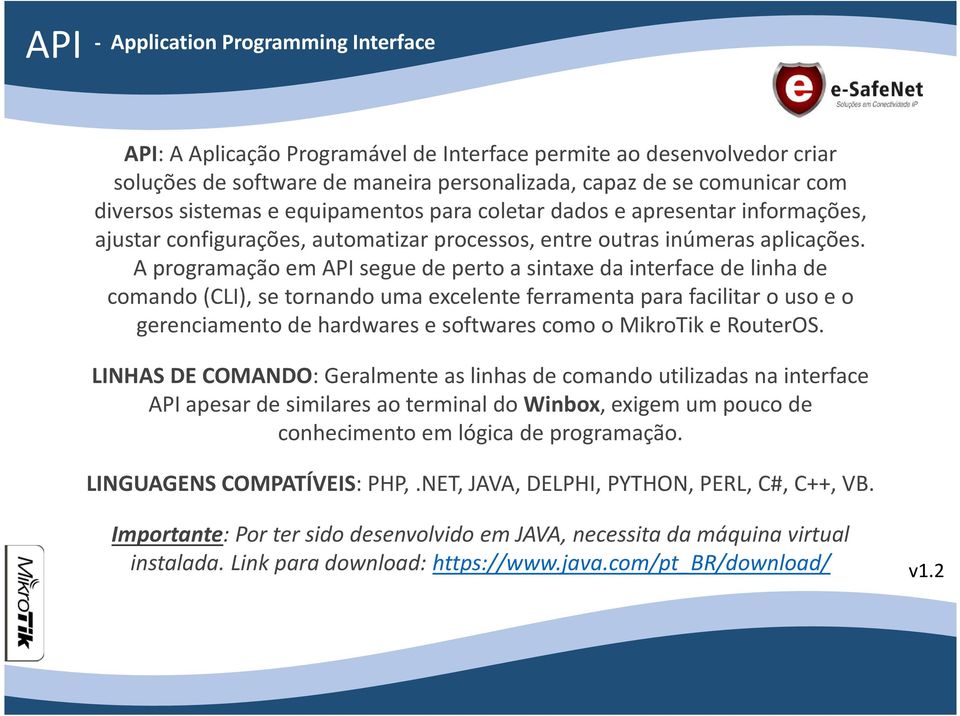 A programação em API segue de perto a sintaxe da interface de linha de comando (CLI), se tornando uma excelente ferramenta para facilitar o uso e o gerenciamento de hardwares e softwares como o