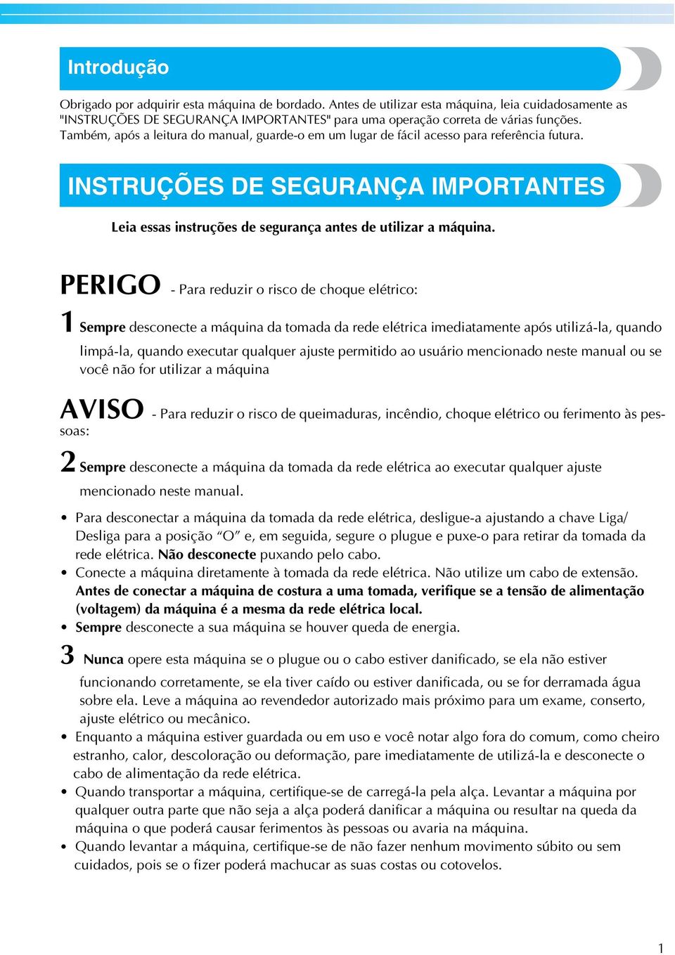 PERIGO - Pr reduzir o risco de choque elétrico: 1 Sempre desconecte máquin d tomd d rede elétric imeditmente pós utilizá-l, qundo limpá-l, qundo executr qulquer juste permitido o usuário menciondo