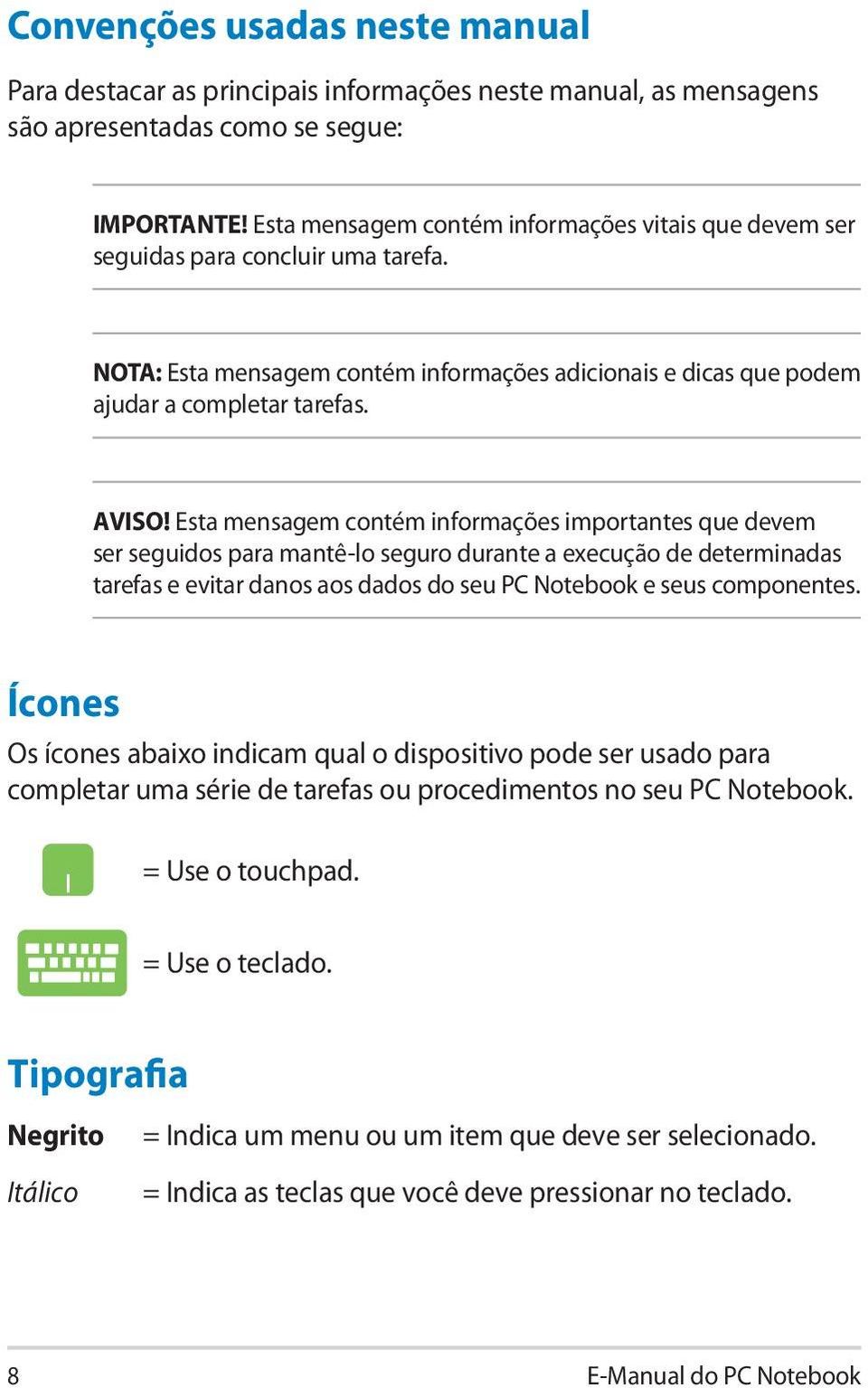 Esta mensagem contém informações importantes que devem ser seguidos para mantê-lo seguro durante a execução de determinadas tarefas e evitar danos aos dados do seu PC Notebook e seus componentes.