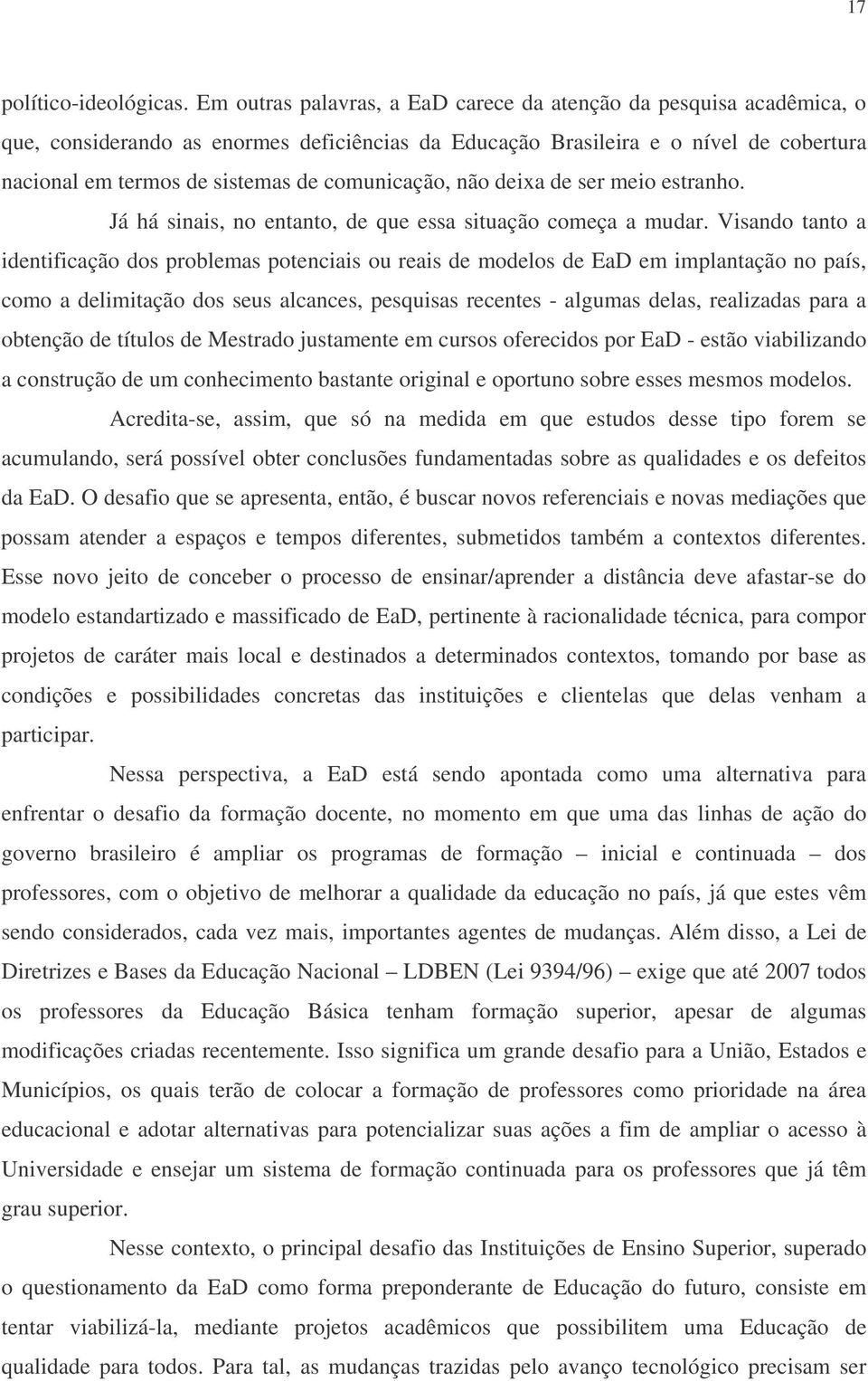 comunicação, não deixa de ser meio estranho. Já há sinais, no entanto, de que essa situação começa a mudar.