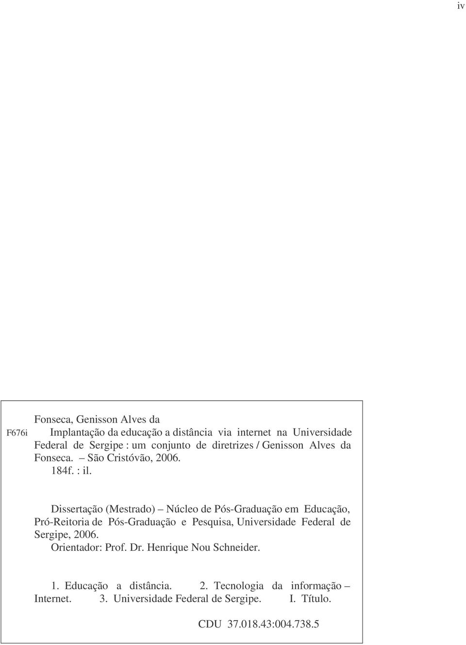 Dissertação (Mestrado) Núcleo de Pós-Graduação em Educação, Pró-Reitoria de Pós-Graduação e Pesquisa, Universidade Federal de