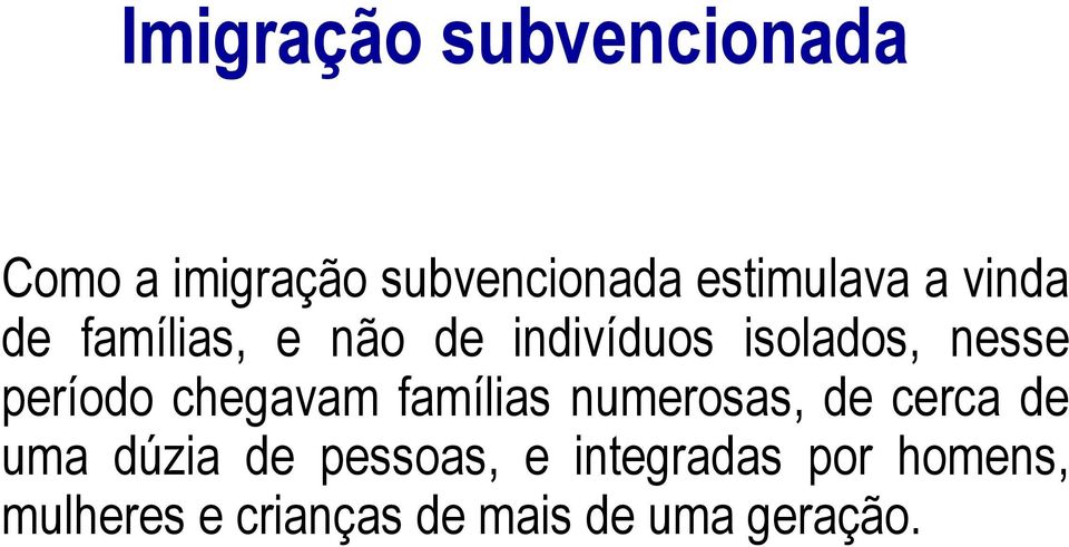 chegavam famílias numerosas, de cerca de uma dúzia de pessoas, e