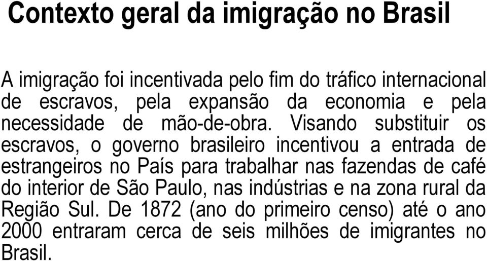 Visando substituir os escravos, o governo brasileiro incentivou a entrada de estrangeiros no País para trabalhar nas