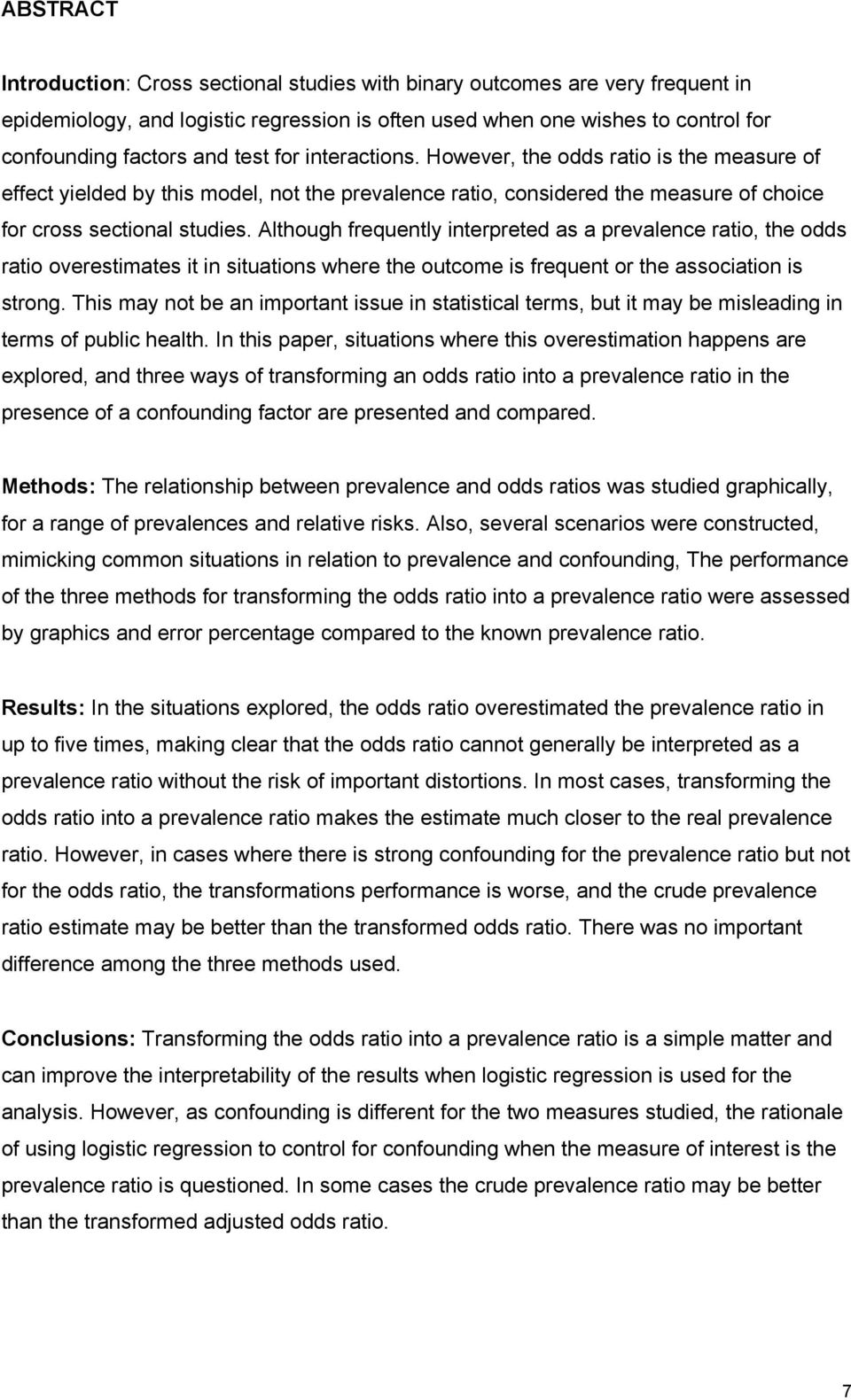 Although frequently interpreted as a prevalence ratio, the odds ratio overestimates it in situations where the outcome is frequent or the association is strong.