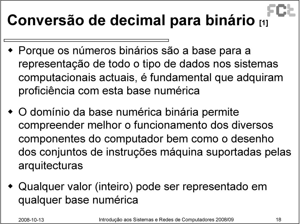 compreender melhor o funcionamento dos diversos componentes do computador bem como o desenho dos conjuntos de instruções máquina