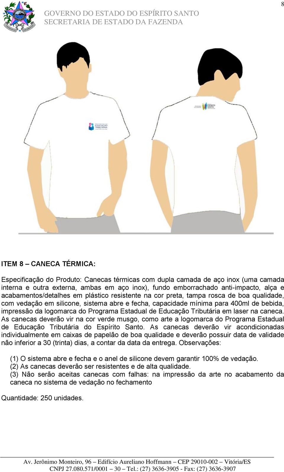 do Programa Estadual de Educação Tributária em laser na caneca. As canecas deverão vir na cor verde musgo, como arte a logomarca do Programa Estadual de Educação Tributária do Espírito Santo.