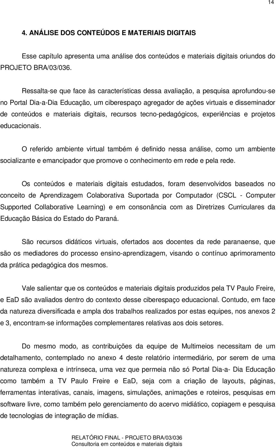 digitais, recursos tecno-pedagógicos, experiências e projetos educacionais.