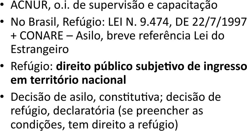 direito público subje0vo de ingresso em território nacional Decisão de asilo,