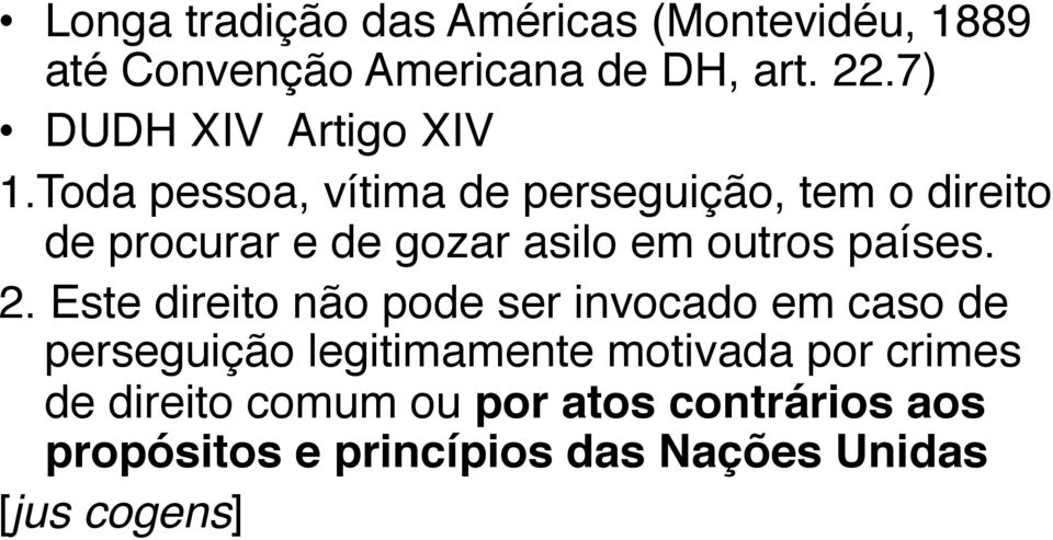 Toda pessoa, vítima de perseguição, tem o direito de procurar e de gozar asilo em outros países.! 2.