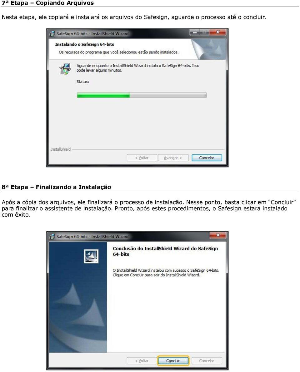 8ª Etapa Finalizando a Instalação Após a cópia dos arquivos, ele finalizará o processo de