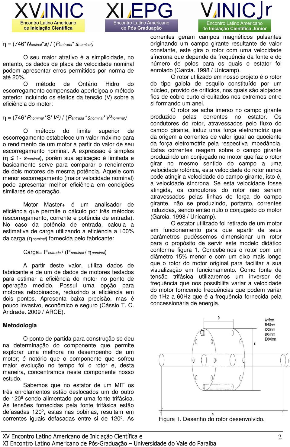 *snominal*v²nominal) O método do limite superior de escorregamento estabelece um valor máximo para o rendimento de um motor a partir do valor de seu escorregamento nominal.