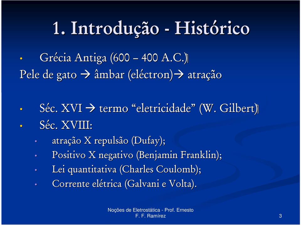 XVI termo eletricidade (W. Gilbert) Séc.