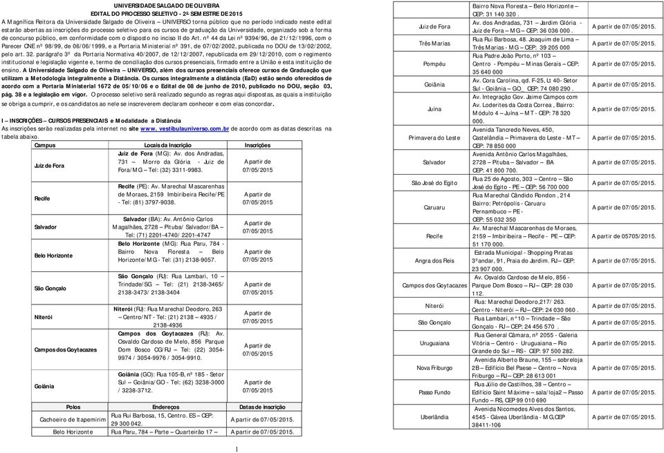 nº 44 da Lei nº 9394/96, de 21/12/1996, com o Parecer CNE nº 98/99, de 06/06/1999, e a Portaria Ministerial nº 391, de 07/02/2002, publicada no DOU de 13/02/2002, pelo art. 32.