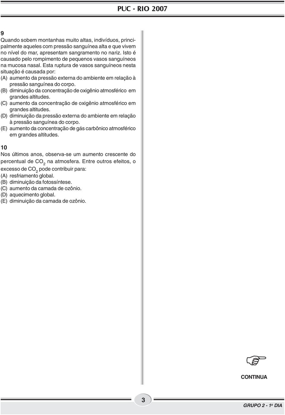 Esta ruptura de vasos sanguíneos nesta situação é causada por: (A) aumento da pressão externa do ambiente em relação à pressão sanguínea do corpo.