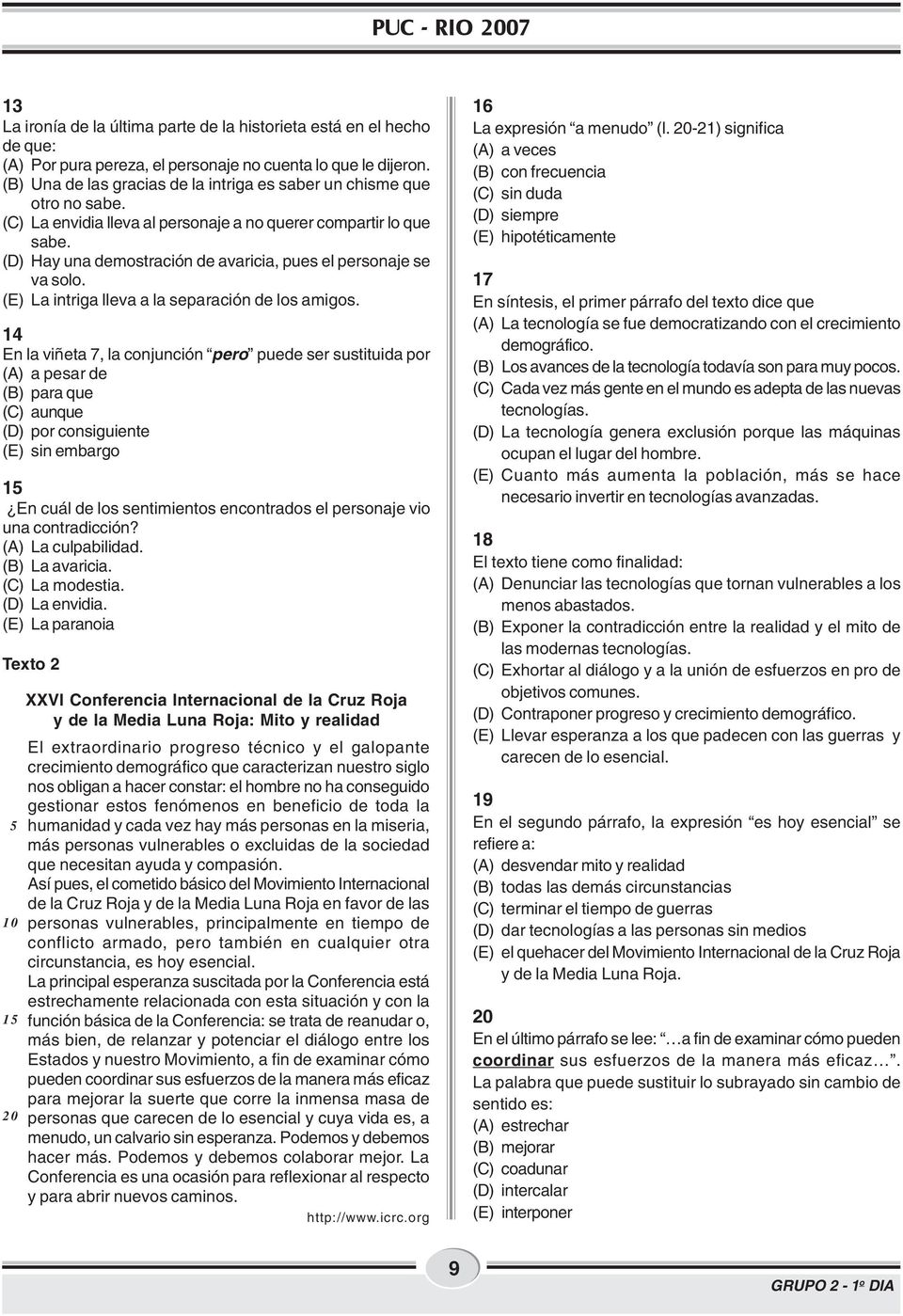 (D) Hay una demostración de avaricia, pues el personaje se va solo. (E) La intriga lleva a la separación de los amigos.