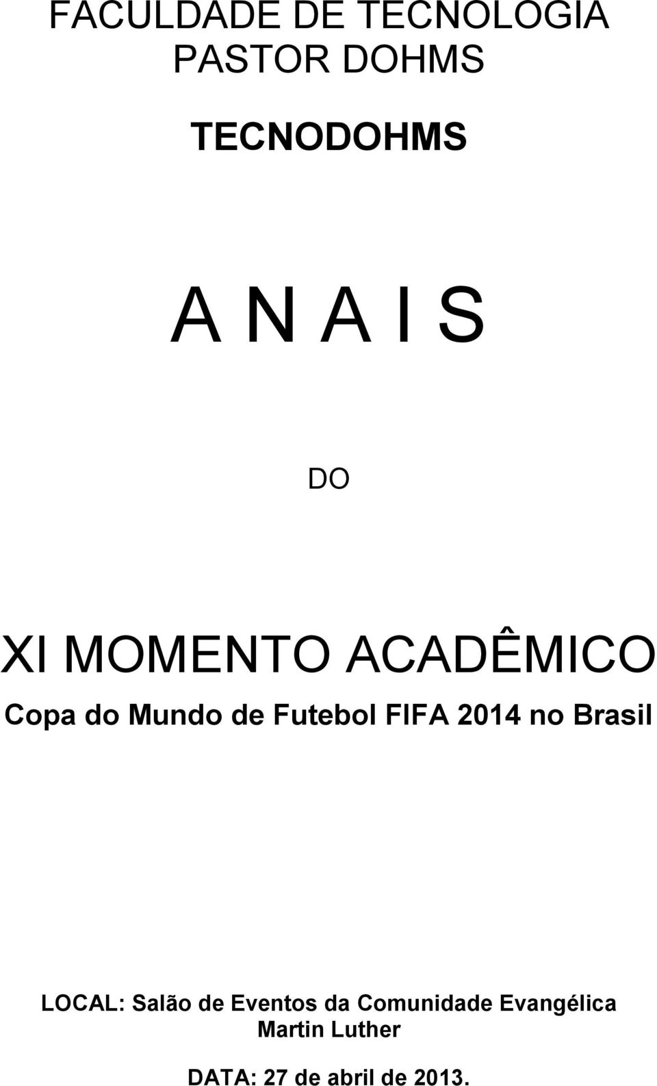 FIFA 2014 no Brasil LOCAL: Salão de Eventos da