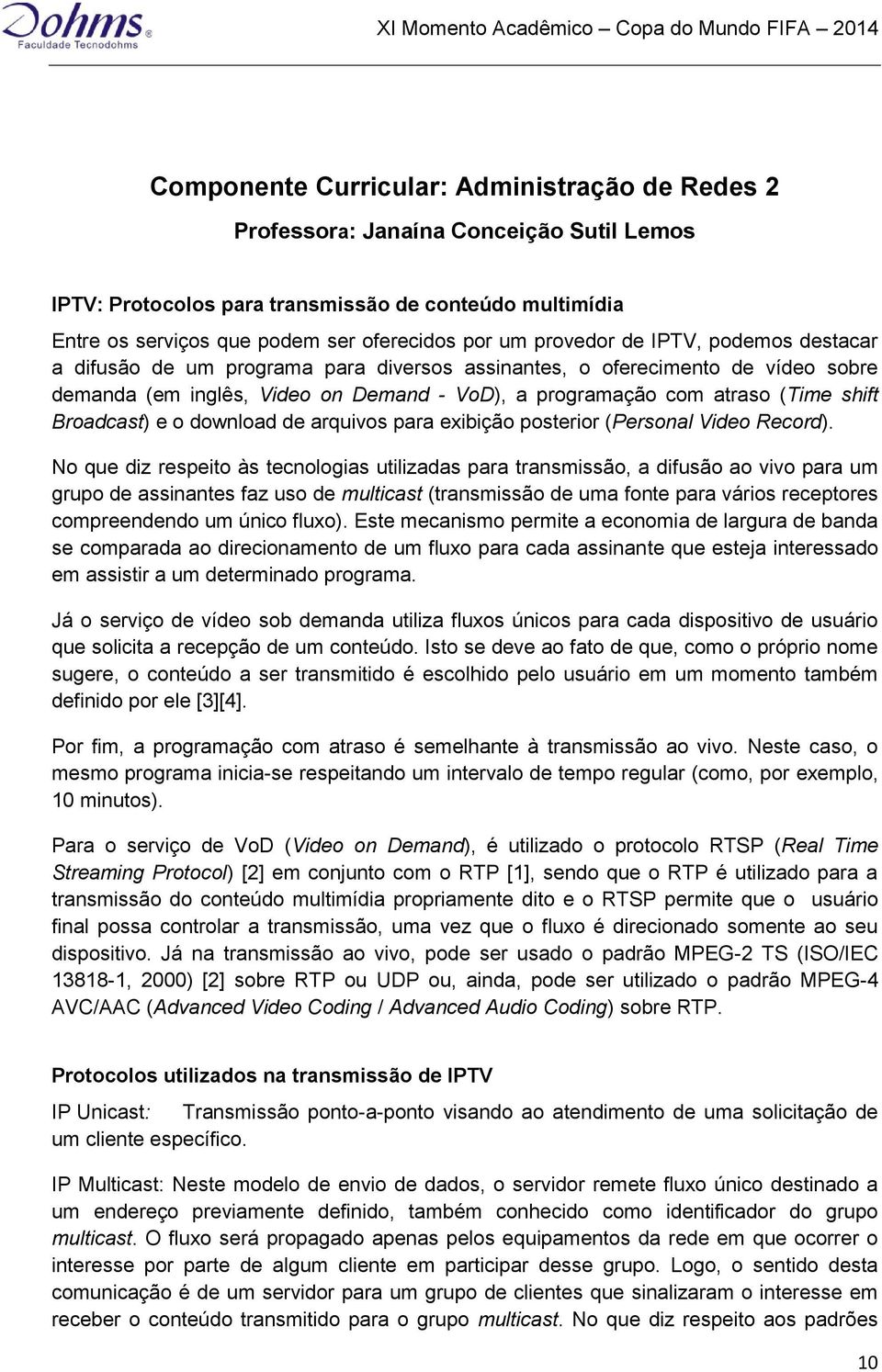 Broadcast) e o download de arquivos para exibição posterior (Personal Video Record).