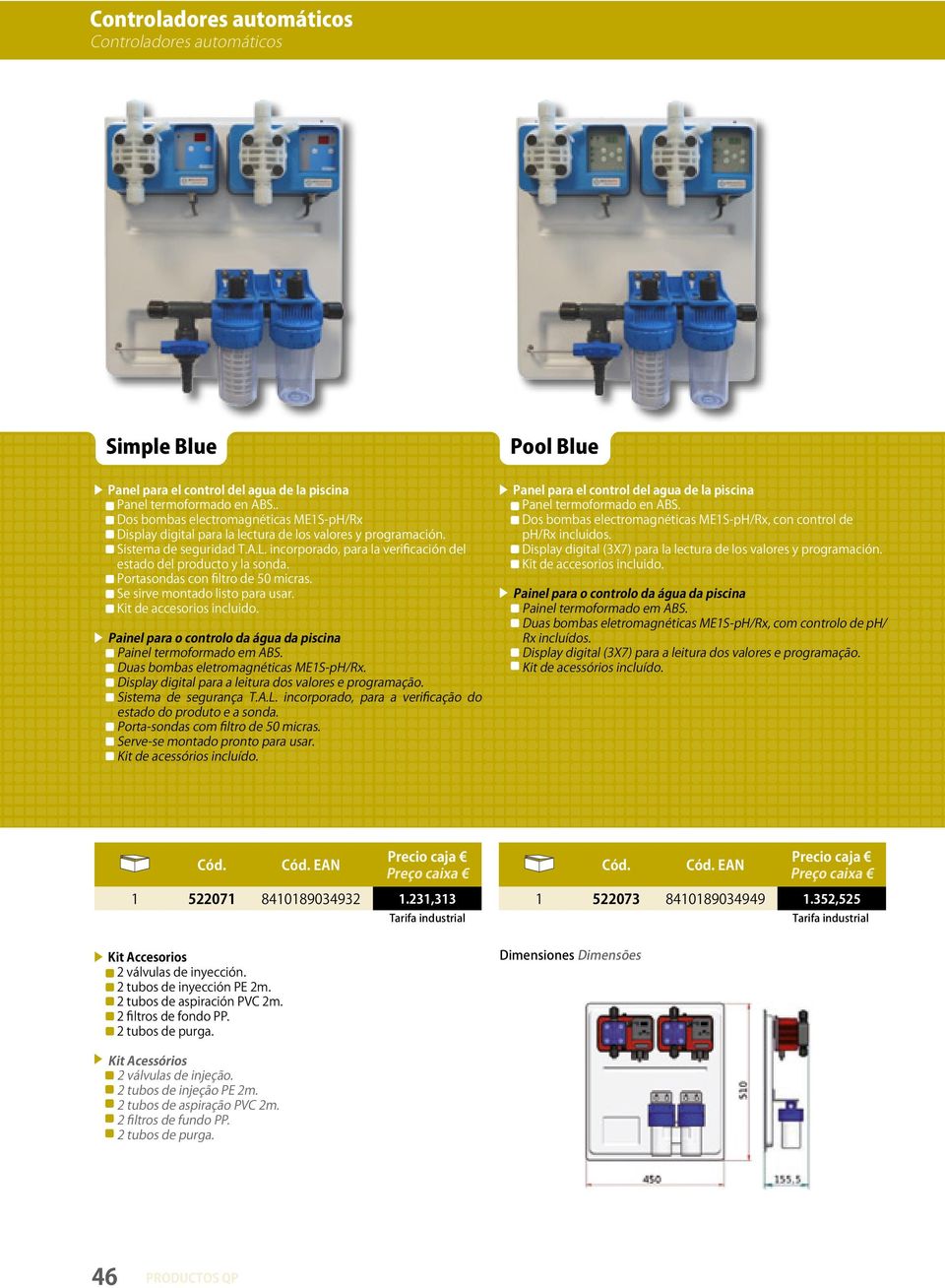 incorporado, para la verificación del estado del producto y la sonda. Portasondas con filtro de 50 micras. Se sirve montado listo para usar. Kit de accesorios incluido.