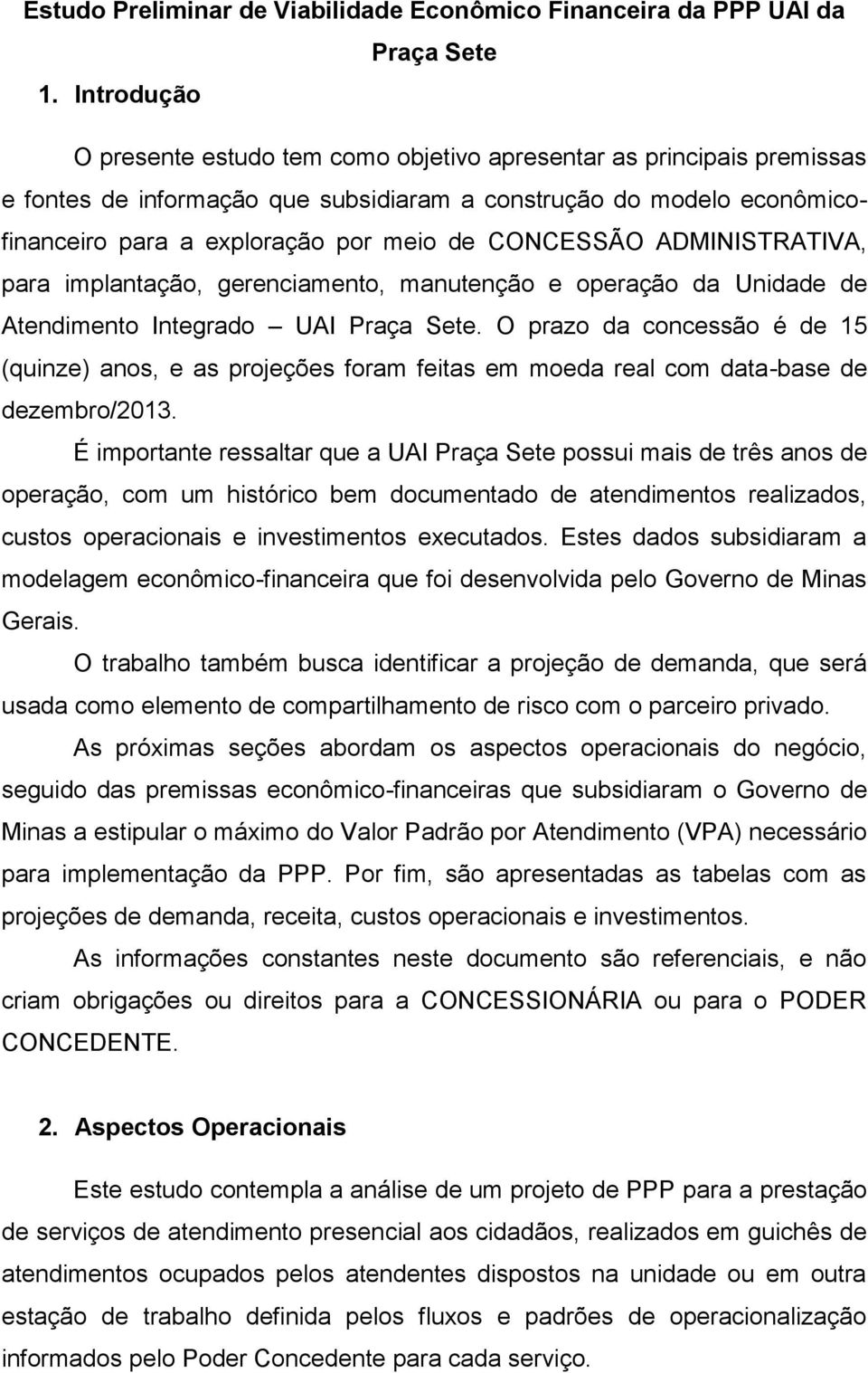 CONCESSÃO ADMINISTRATIVA, para implantação, gerenciamento, manutenção e operação da Unidade de Atendimento Integrado UAI Praça Sete.