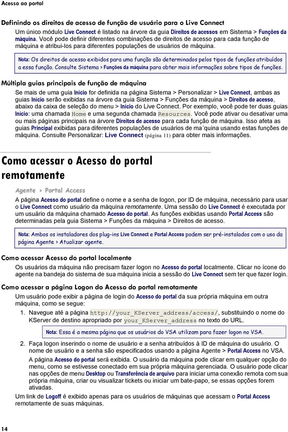 Nota: Os direitos de acesso exibidos para uma função são determinados pelos tipos de funções atribuídos a essa função.